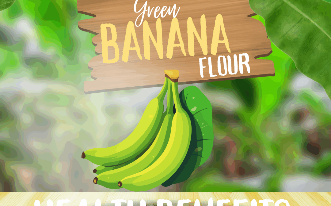 green banana flour benefits